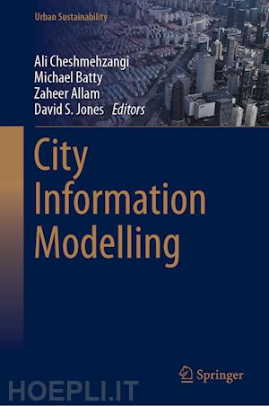 cheshmehzangi ali (curatore); batty michael (curatore); allam zaheer (curatore); jones david s. (curatore) - city information modelling