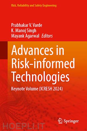 varde prabhakar v. (curatore); kumar manoj (curatore); agarwal mayank (curatore) - advances in risk-informed technologies