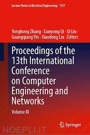 zhang yonghong (curatore); qi lianyong (curatore); liu qi (curatore); yin guangqiang (curatore); liu xiaodong (curatore) - proceedings of the 13th international conference on computer engineering and networks