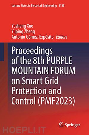 xue yusheng (curatore); zheng yuping (curatore); gómez-expósito antonio (curatore) - proceedings of the 8th purple mountain forum on smart grid protection and control (pmf2023)