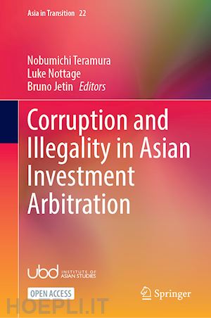 teramura nobumichi (curatore); nottage luke (curatore); jetin bruno (curatore) - corruption and illegality in asian investment arbitration