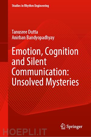 dutta tanusree; bandyopadhyay anirban - emotion, cognition and silent communication: unsolved mysteries
