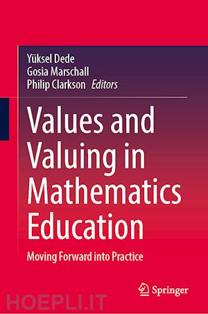 dede yüksel (curatore); marschall gosia (curatore); clarkson philip (curatore) - values and valuing in mathematics education