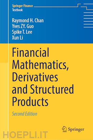 chan raymond h.; guo yves zy.; lee spike t.; li xun - financial mathematics, derivatives and structured products