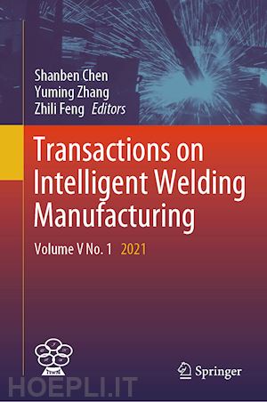 chen shanben (curatore); zhang yuming (curatore); feng zhili (curatore) - transactions on intelligent welding manufacturing