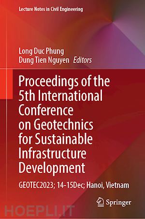 duc long phung (curatore); dung nguyen tien (curatore) - proceedings of the 5th international conference on geotechnics for sustainable infrastructure development