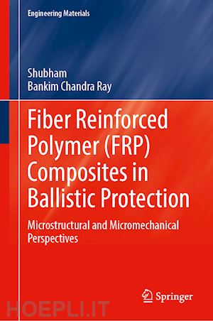 shubham; ray bankim chandra - fiber reinforced polymer (frp) composites in ballistic protection