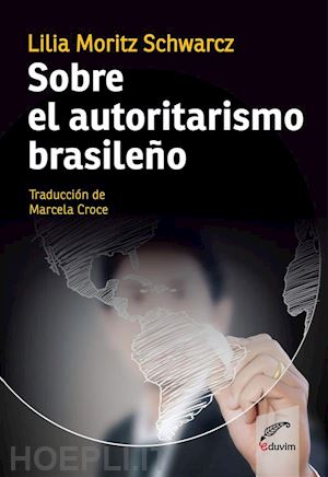 lilia schwarcz moritz - sobre el autoritarismo brasileño