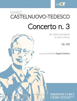 castelnuovo tedesco mario; castelnuovo tedesco mario; gilardino a. (curatore) - concerto n. 3 per violino e pianoforte op. 102. spartito