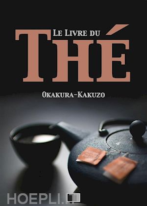 okakura kakuzo - le livre du thé