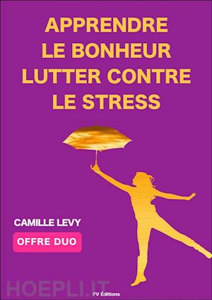 camille levy - apprendre le bonheur + lutter contre le stress (offre duo)
