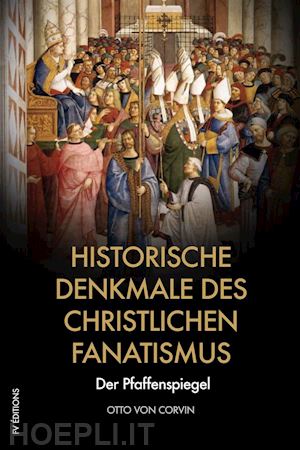 otto von corvin - historische denkmale des christlichen fanatismus