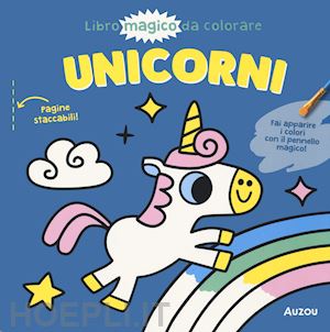 americo tiago - unicorni. libro magico da colorare. ediz. illustrata. con pennello magico