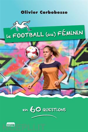 olivier corbobesse - le football au féminin en 60 questions