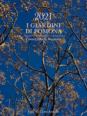 arnone enzo - i giardini di pomona. conservatorio botanico. calendario 2021