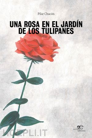chacón pilar - una rosa en el jardín de los tulipanes
