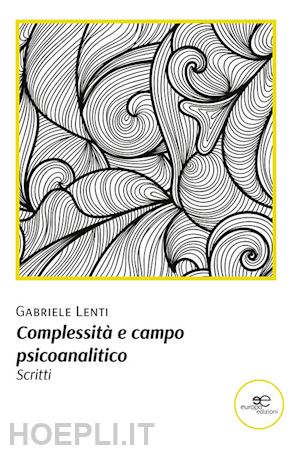 lenti gabriele - complessità e campo psicoanalitico. scritti