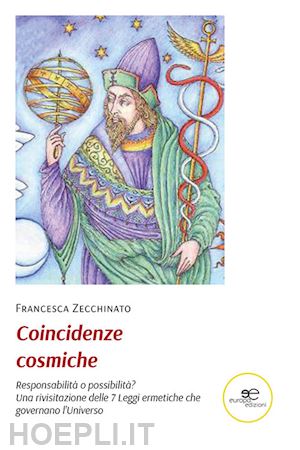 zecchinato francesca - coincidenze cosmiche. responsabilità o possibilità?