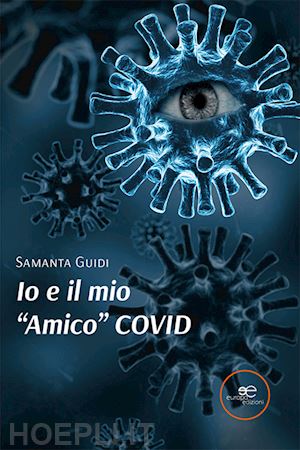 guidi samanta - io e il mio «amico» covid