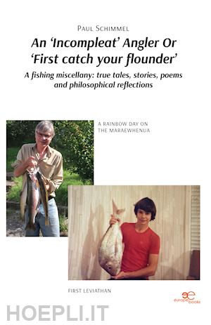 schimmel paul - an «incompleat» angler or «first catch your flounder». a fishing miscellany: true tales, stories, poems and philosophical reflections