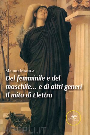 manica mauro - del femminile e del maschile... e di altri generi. il mito di elettra