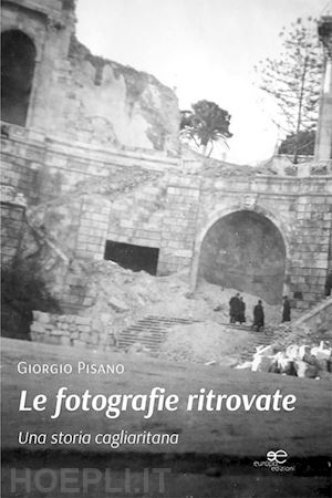 pisano giorgio - le fotografie ritrovate. una storia cagliaritana