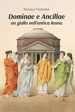 fontana angela - dominae e ancillae: un giallo nell'antica roma