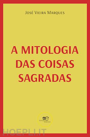 marques josé vieira - a mitologia das coisas sagradas