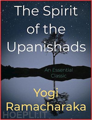 yogi ramacharaka - the spirit of the upanishads