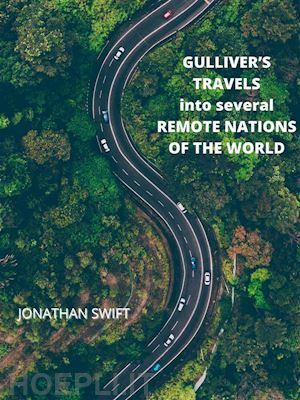 jonathan swift - gulliver’s travels into several remote nations of the world