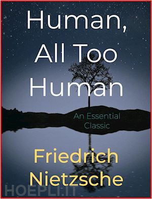 friedrich nietzsche - human, all too human