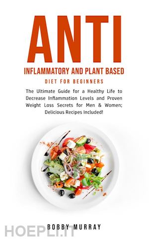 bobby murray - anti inflammatory and plant based diet for beginners