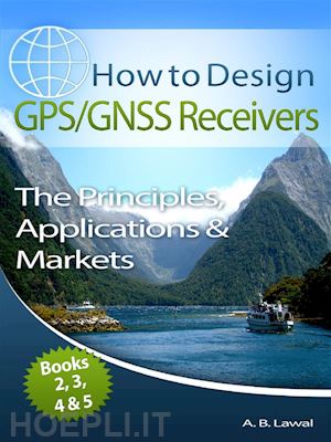 a. b. lawal - how to design gps/gnss receivers books 2, 3, 4 & 5