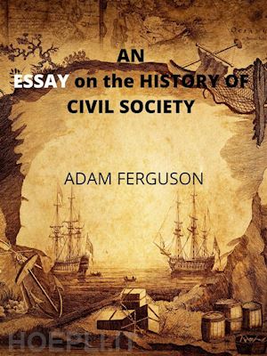 adam ferguson - an essay on the history of civil society