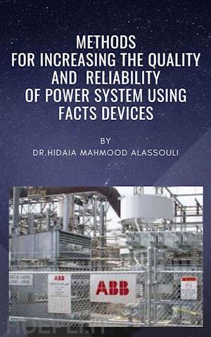 dr. hidaia mahmood alassouli - methods for increasing the quality and reliability of power system using facts devices