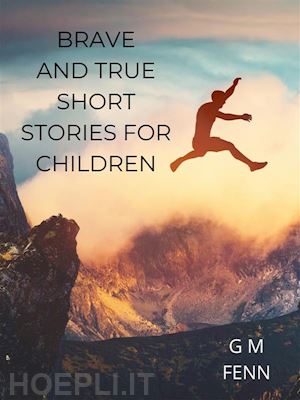 g m fenn ; g m fenn - brave and true--short stories for children