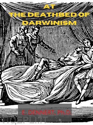 e. dennert - at the deathbed of darwinism