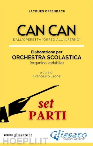 jacques offenbach - can can - orchestra scolastica (set parti)