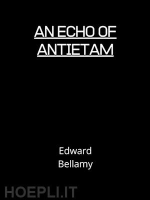 edward bellamy - an echo of antietam