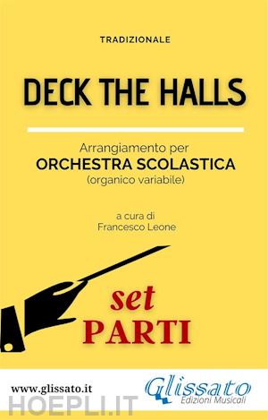 francesco leone; tradizionale - deck the halls - orchestra scolastica smim/liceo (set parti)