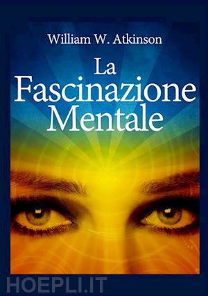 atkinson william walker - la fascinazione mentale