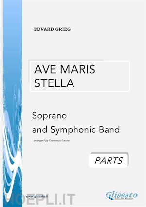 edvard grieg; francesco leone - ave maris stella -  soprano and symphonic band (parts)