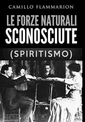 flammarion camillo - le forze naturali sconosciute (spiritismo)
