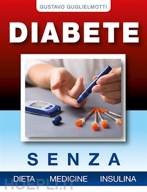 gustavo guglielmotti - diabete - senza dieta, medicine e insulina