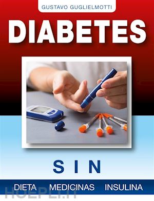 gustavo guglielmotti - diabetes - sin dieta, medicinas o insulina