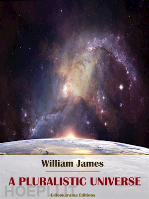 william james - a pluralistic universe
