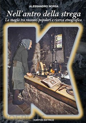 norsa alessandro - nell'antro della strega. la magia in italia tra racconti popolari e ricerca etnografica