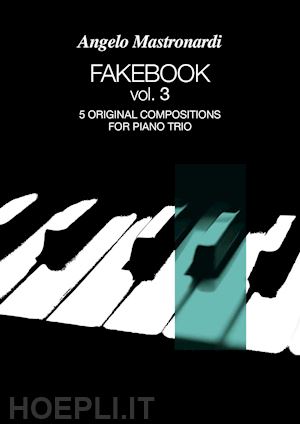 mastronardi angelo - fakebook. vol. 3: 5 original compositions for piano trio