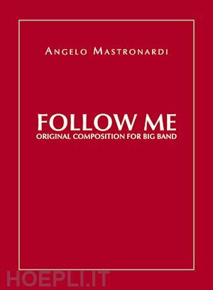 mastronardi angelo - follow me. original composition for big band