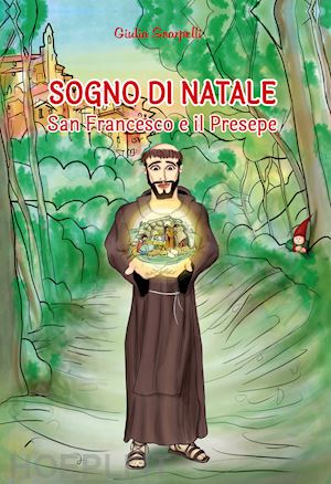 scarpelli giulia - sogno di natale. san francesco e il presepe